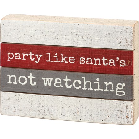 Slat Sign - Party Like Santa' Not Watching - 8" x  6" x 1.75"  - Wood