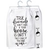 True Friends Care If You Have Wine Kitchen Towel - Cotton