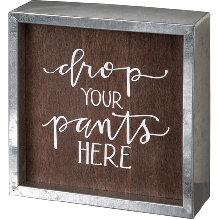 Inset Box Sign - Drop Your Pants Here - 6" x 6" x 1.75" - Wood, Metal