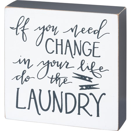 Block Sign - If You Need Change Do The Laundry - 4" x 4" x 1" - Wood
