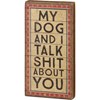Block Sign - My Dog And I Talk About You - 4" x 8" x 1" - Wood, Paper