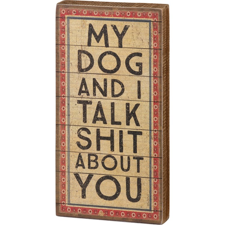 Block Sign - My Dog And I Talk About You - 4" x 8" x 1" - Wood, Paper