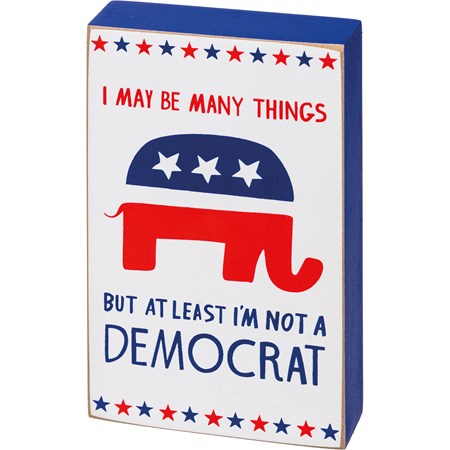 Block Sign - At Least I'm Not A Democrat - 3" x 5" x 1" - Wood