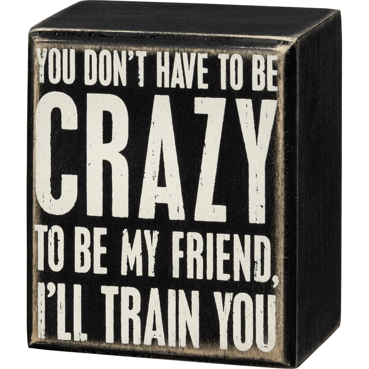 Be My Friend I'll Train You Box Sign - Wood