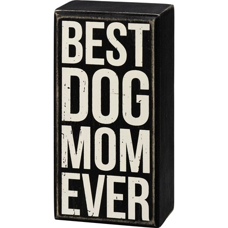 Box Sign - Best Dog Mom Ever - 3" x 6" x 1.75" - Wood