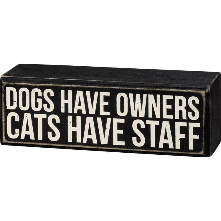 Dogs Have Owners Cats Have Staff Box Sign - Wood