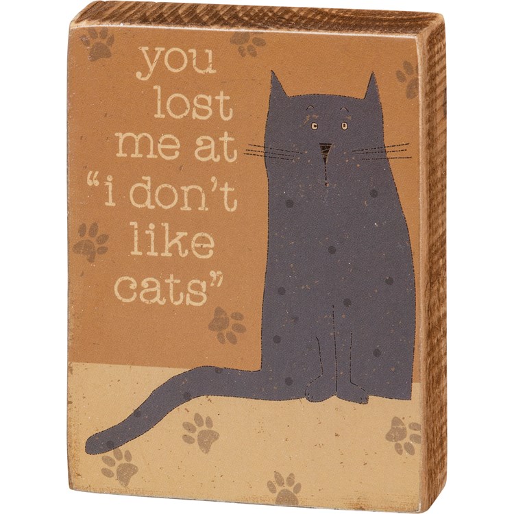 You Lost Me At "I Don't Like Cats" Block Sign - Wood, Paper