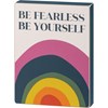 Block Sign - Be Fearless Be Yourself - 4.50" x 6" x 1" - Wood