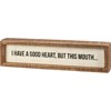 Inset Box Sign - A Good Heart But This Mouth - 12" x 3" x 1.75" - Wood