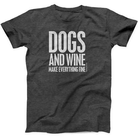 Dogs And Wine Make Everything Fine 2XL T-Shirt - Polyester, Cotton