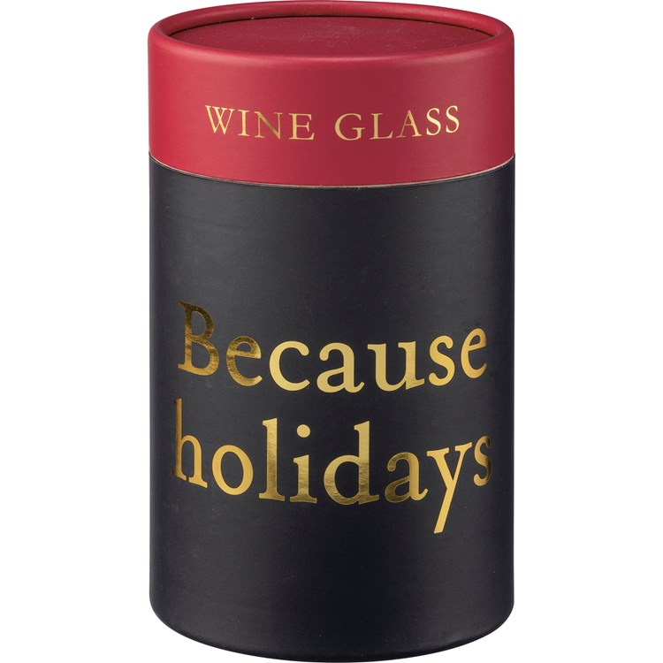 Because Holidays Wine Glass - Glass