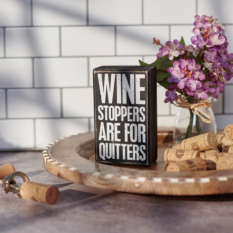 Wine Stoppers Are For Quitters Box Sign - Wood