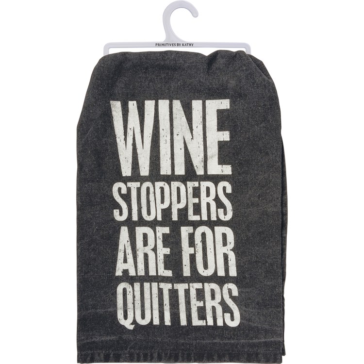 Wine Stoppers Are For Quitters Kitchen Towel - Cotton