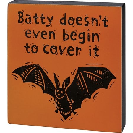 Batty Doesn't Even Begin To Cover It Block Sign - Wood