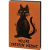 You're Creepin' Meowt Block Sign - Wood