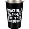 I Make Beer Disappear Pint - Stainless Steel
