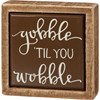 Gobble 'Til You Wobble Box Sign Mini - Wood