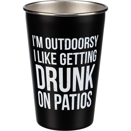 Pint - I'm Outdoorsy Like Getting Drunk On Patios - 16 oz., 3.50" Diameter x 4.75" - Stainless Steel