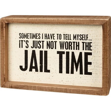 Inset Box Sign - It's Just Not Worth The Jail Time - 7.25" x 5" x 1.75" - Wood