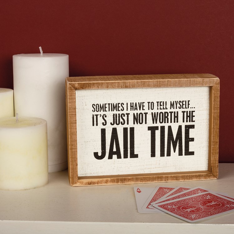 It's Just Not Worth The Jail Time Inset Box Sign - Wood