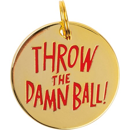 Collar Charm - Throw The Damn Ball - Charm: 1.25" Diameter, Card: 3" x 5" - Metal, Enamel, Paper