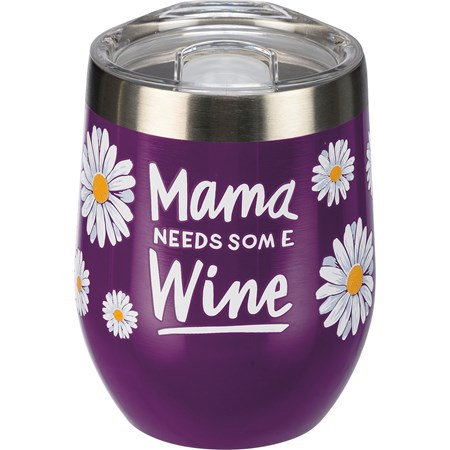 Wine Tumbler - Mama Needs Some Wine - 12 oz., 3" Diameter x 4.50" - Stainless Steel, Plastic