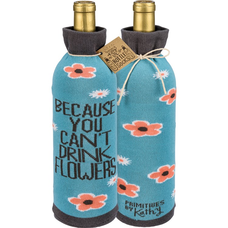 Because You Can't Drink Flowers Bottle Sock - Cotton, Nylon, Spandex