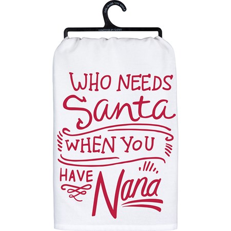 Kitchen Towel - Who Needs Santa When You Have Nana - 28" x 28" - Cotton