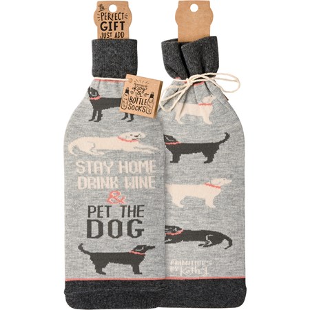 Bottle Sock - Stay Home Drink Wine & Pet The Dog - 3.50" x 11.25", Fits 750mL to 1.5L bottles - Cotton, Nylon, Spandex