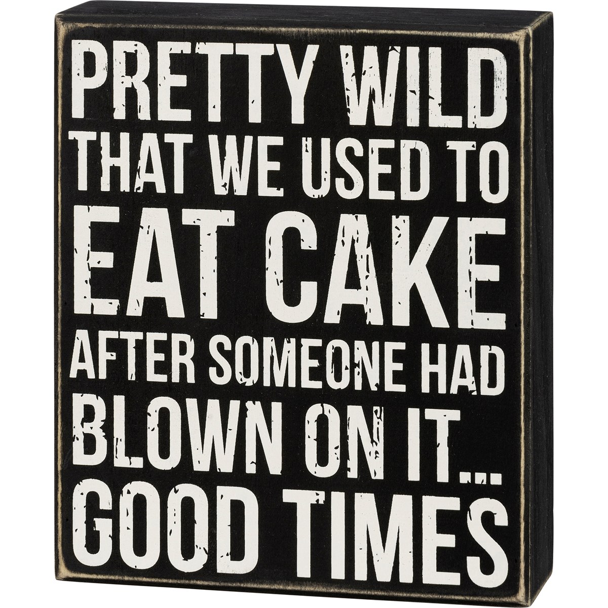Eat Cake After Someone Had Blown On It Box Sign - Wood