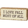 Block Sign - I Love Fall Most Of All - 3.50" x 1.50" x 1" - Wood