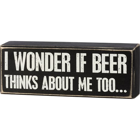 Box Sign - I Wonder If Beer Thinks About Me - 8" x 3" x 1.75" - Wood