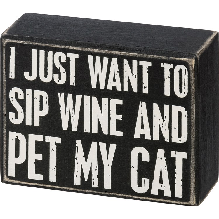 I Just Want To Sip Wine And Pet My Cat Box Sign - Wood