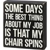 Best Thing Is That My Chair Spins Box Sign - Wood