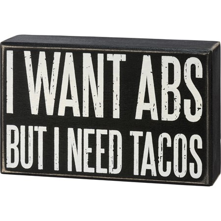 Box Sign - I Want Abs But I Need Tacos - 6.50" x 4" x 1.75" - Wood