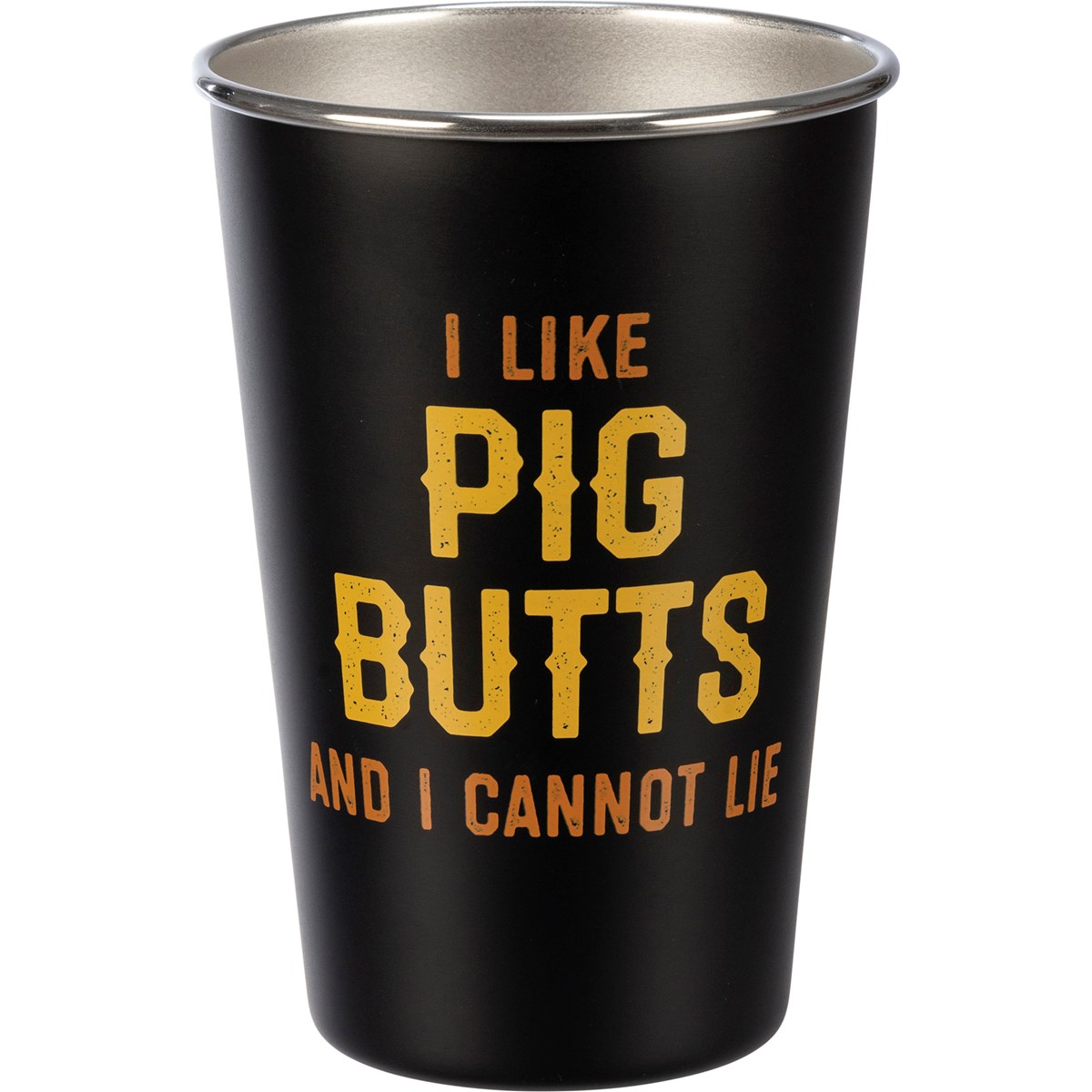 Pint - I Like Pig Butts And I Cannot Lie - 16 oz., 3.50" Diameter x 4.75" - Stainless Steel