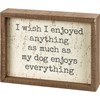 Much As My Dog Enjoys Everything Inset Box Sign - Wood