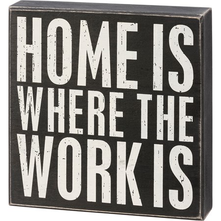 Box Sign - Home Is Where The Work Is - 8" x 8" x 1.75" - Wood
