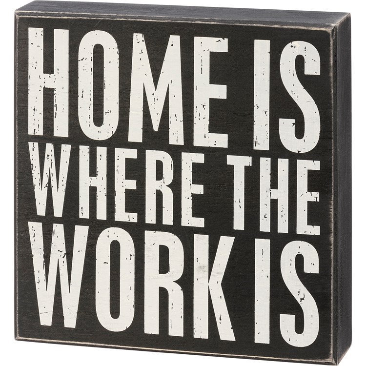 Home Is Where The Work Is Box Sign - Wood