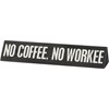 Desk Plate - No Coffee, No Workee - 10" x 1.75" x 2.50" - Wood