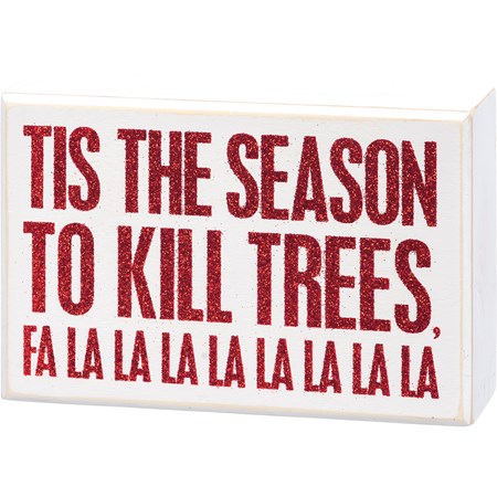 Box Sign - Tis The Season To Kill Trees - 6" x 4" x 1.75" - Wood, Glitter