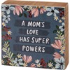 Block Sign - A Mom's Love Has Super Powers - 3" x 3" x 1" - Wood, Paper
