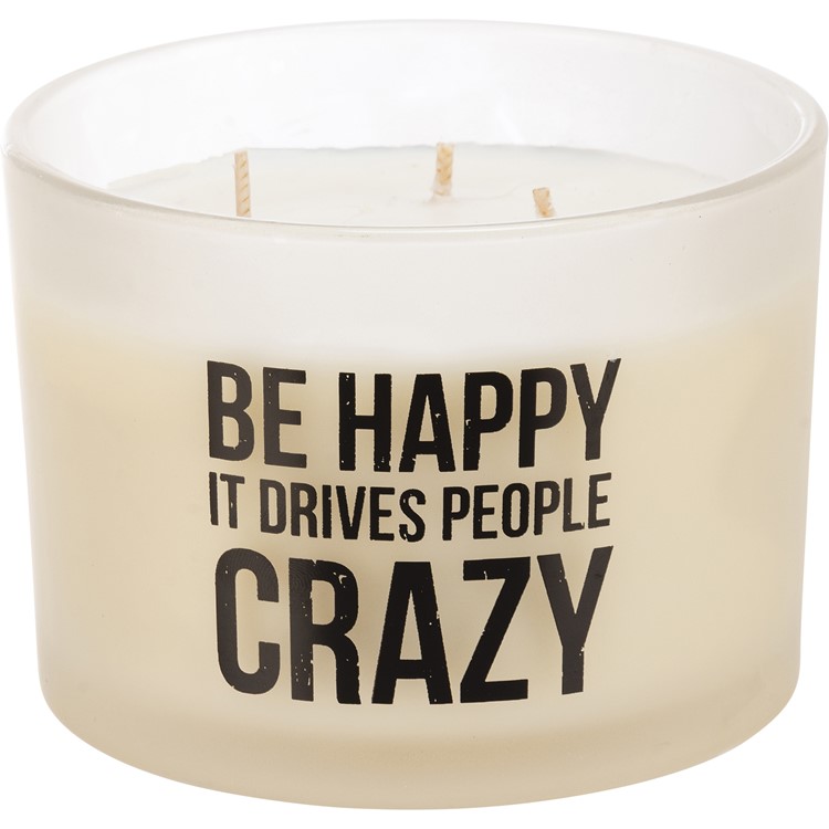 Be Happy It Drives People Crazy Candle - Soy Wax, Glass, Cotton