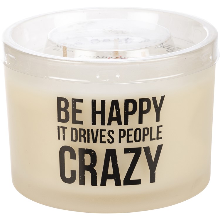 Be Happy It Drives People Crazy Candle - Soy Wax, Glass, Cotton