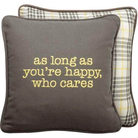 Pillow - As Long As You're Happy Who Cares - 12" x 12" - Cotton, Zipper