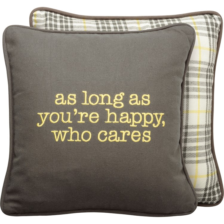 As Long As You're Happy Who Cares Pillow - Cotton, Zipper
