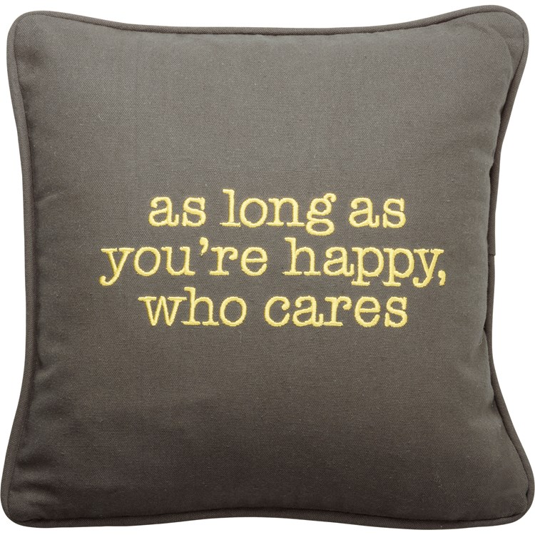 As Long As You're Happy Who Cares Pillow - Cotton, Zipper