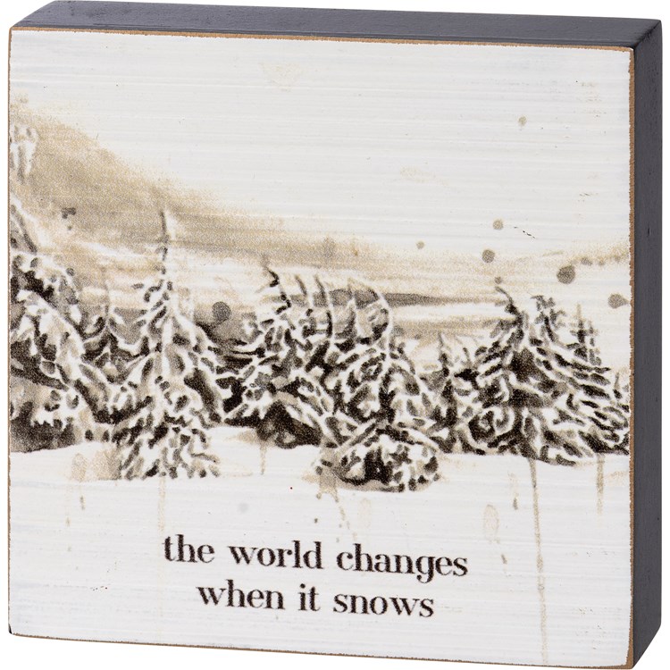 The World Changes When It Snows Block Sign - Wood