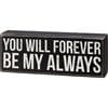 You Will Forever Be My Always Box Sign - Wood
