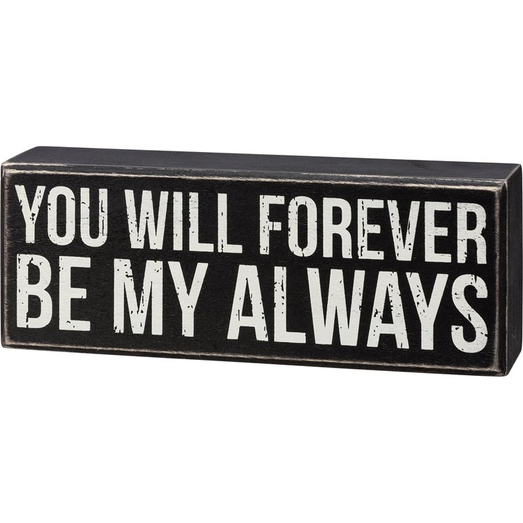 Box Sign - You Will Forever Be My Always - 8" x 3" x 1.75" - Wood